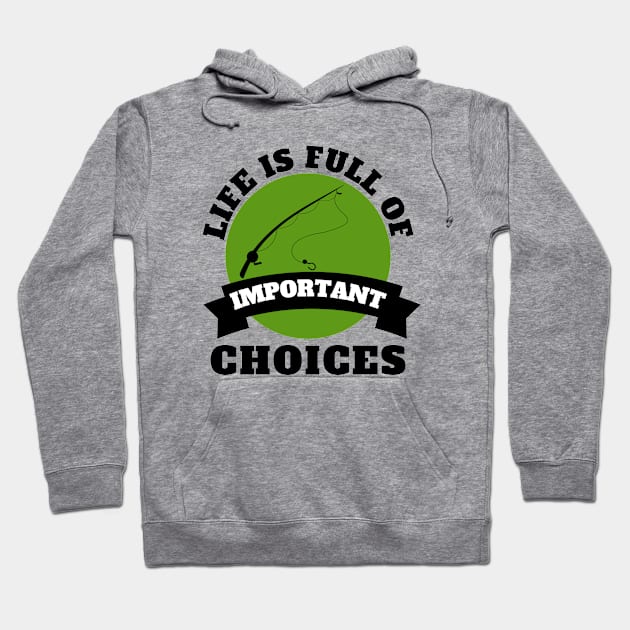 Life Is Full Of Important Choices Fishing Hoodie by Petalprints